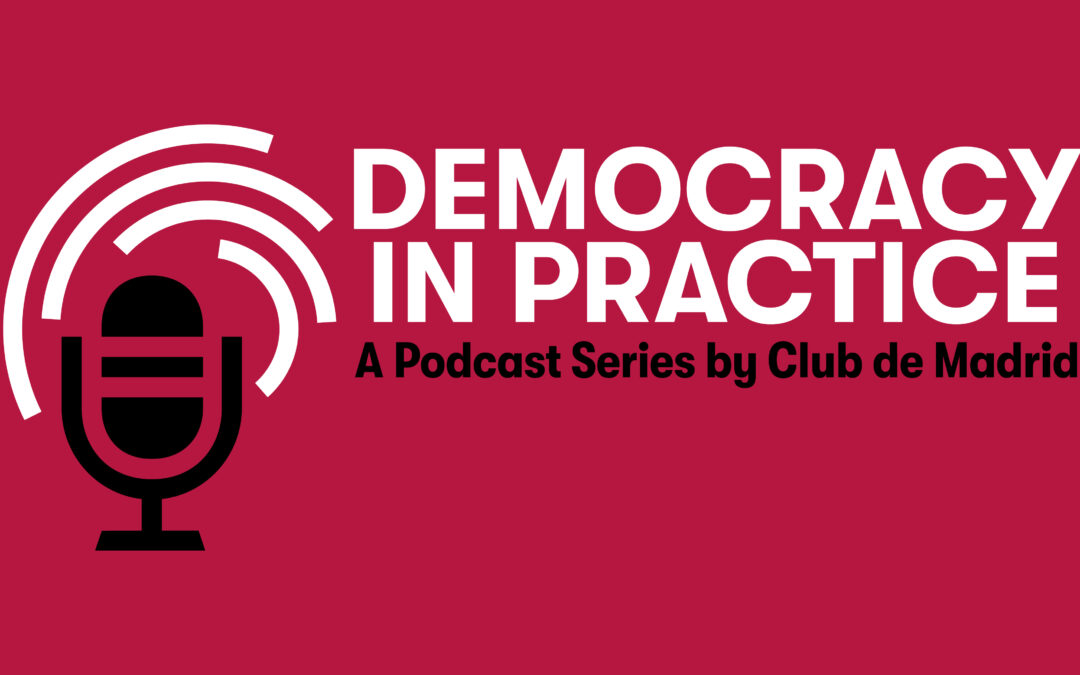 Democracy in Practice: A podcast series by Club de Madrid